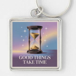 Good Things Take Time Keychain