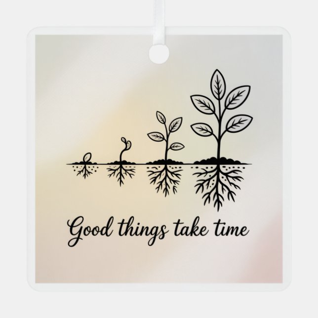 Good Things Take Time Metal Ornament (Front)