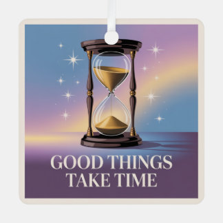 Good Things Take Time Metal Ornament