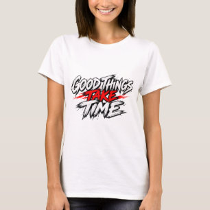 Good Things Take Time Motivational Inspirational Q T-Shirt