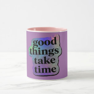 Good Things Take Time Mug