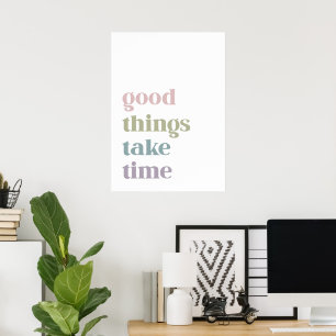 Good things take time poster