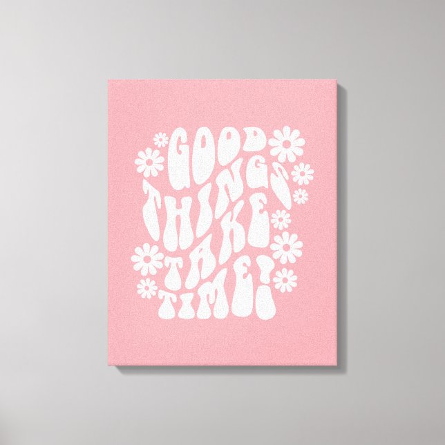 Good Things Take Time Retro Flowers Canvas Print (Front)