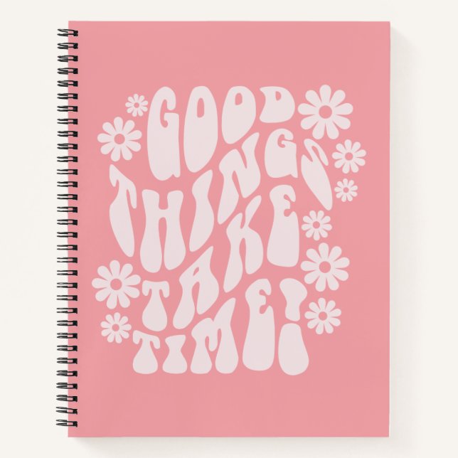 Good Things Take Time Retro Flowers Notebook (Front)