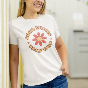 Good Things Take Time Retro Inspirational Positive T-Shirt