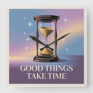 Good Things Take Time Square Wall Clock
