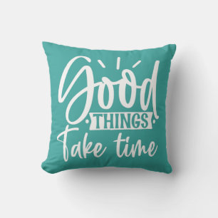Good Things Take Time Throw Pillow