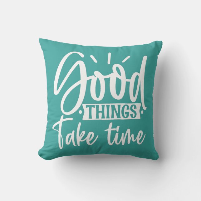 Good Things Take Time Throw Pillow (Front)