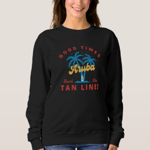 Good Times And Tan Lines Aruba Sweatshirt