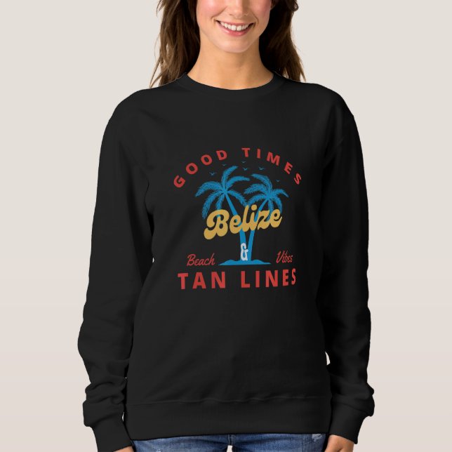 Good Times And Tan Lines  Belize Sweatshirt (Front)