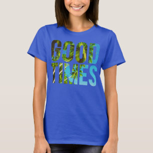 GOOD TIMES T-Shirt
