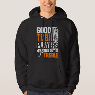 Good Tuba Players Stay Out Of Treble  Tuba Player  Hoodie