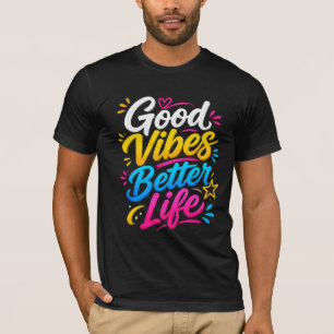 Good Vibes Better Life Colourful Typography Design T-Shirt