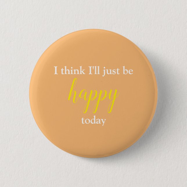 Good Vibes I Think I'll Just Be Happy Pin (Front)