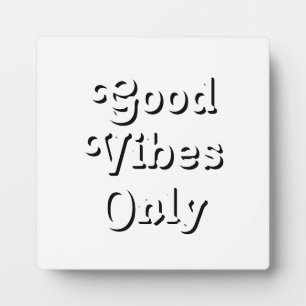 Good Vibes Only black white Plaque