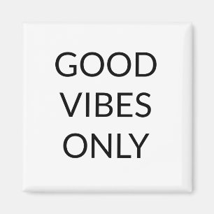 Good Vibes Only, black white uplifting words Magne Magnet