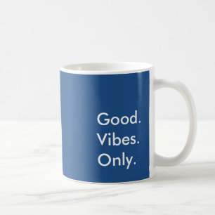 Good. Vibes. Only. (Customizable Colours and Text) Coffee Mug
