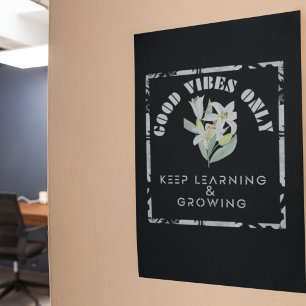 Good Vibes Only-Keep Learning and Growing Design Poster