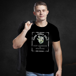 Good Vibes Only-Keep Learning & Growing Design T-Shirt