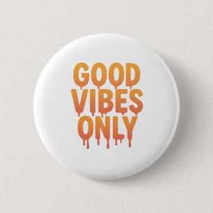 Good Vibes Only Melting Drip Text   TrendyPositive 2 Inch Round Button
