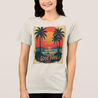 Good vibes only Tri-Blend shirt