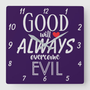 GOOD will ALWAYS overcome EVIL Powerful Quote Square Wall Clock