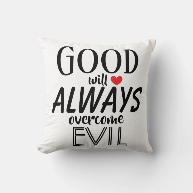 GOOD will ALWAYS overcome EVIL Powerful Quote Throw Pillow (Front)