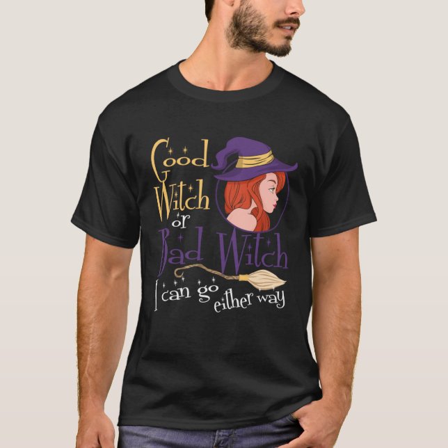 Good Witch Bad Witch Can Go Either Way Halloween f T-Shirt (Front)