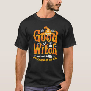 Good Witch Just Kidding Halloween Costume 2022 T-Shirt