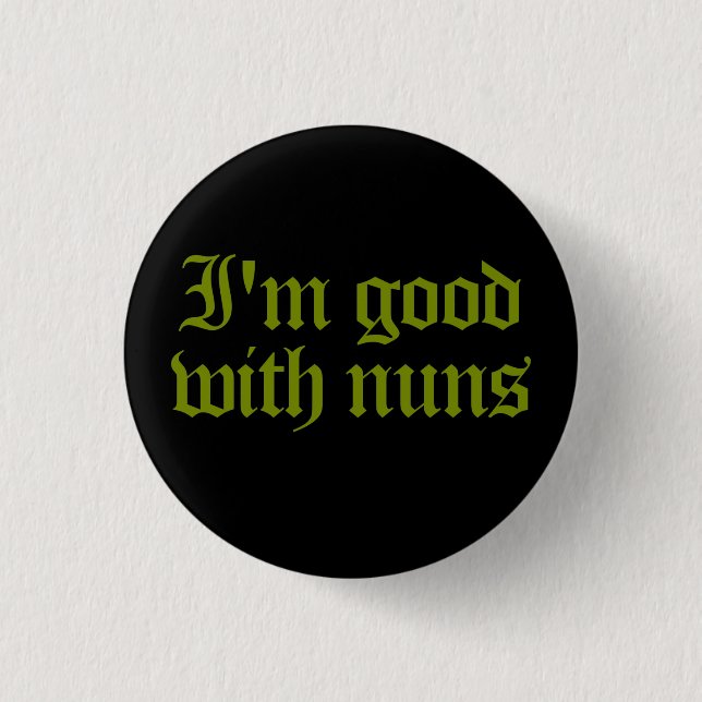 Good With Nuns 1 Inch Round Button (Front)