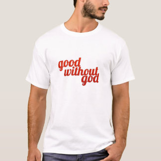 Good Without God T-Shirt