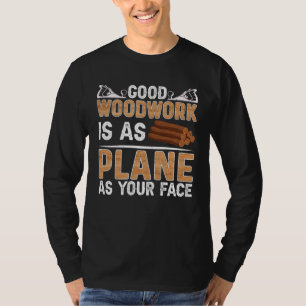 Good Woodwork Is As Plane As Your Face Carpenter T-Shirt