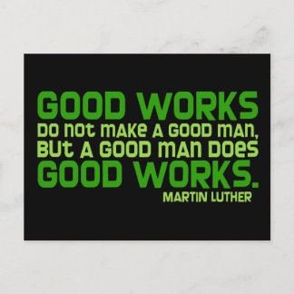 Good Works Do Not Make a Good Man Postcard