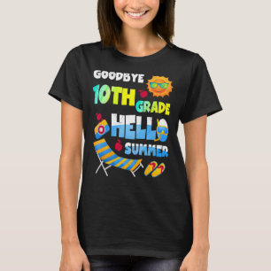 Goodbye 10th Grade Hello Summer Last Day Of School T-Shirt