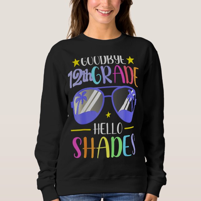 Goodbye 12th Grade Hello Shades Vacation Hello Sum Sweatshirt (Front)