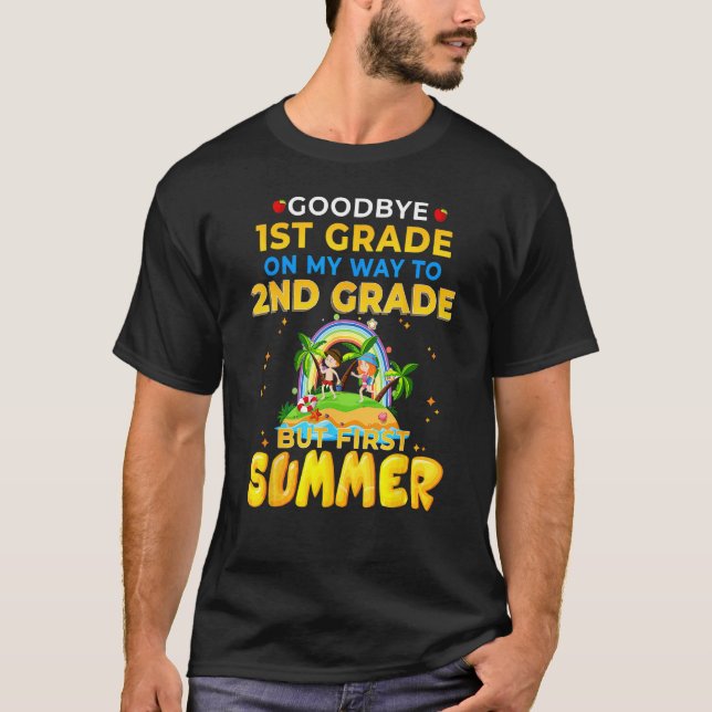 Goodbye 1st Grade Graduation To 2nd Grade Hello Su T-Shirt (Front)