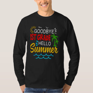 Goodbye 1st Grade Hello Summer First Grade Gradua T-Shirt