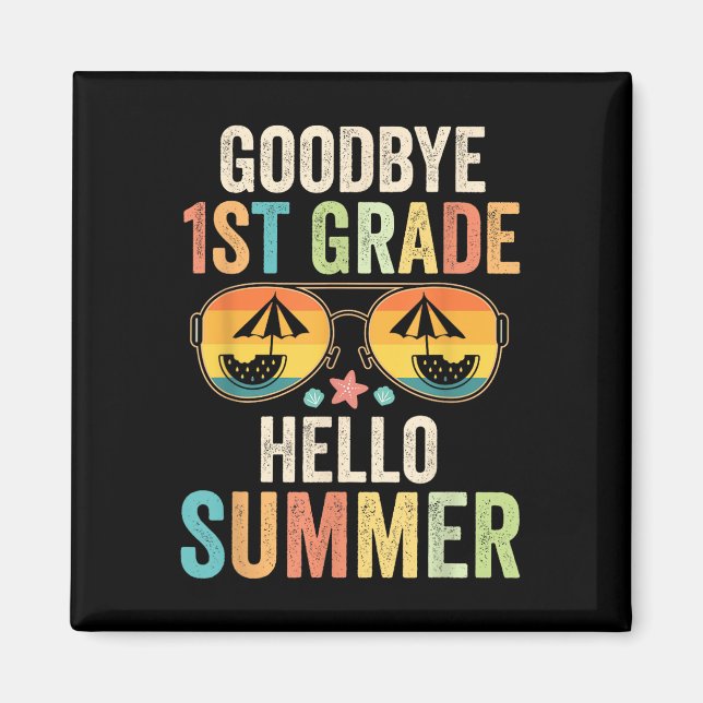Goodbye 1st Grade Hello Summer First Grade Last Da Magnet (Front)