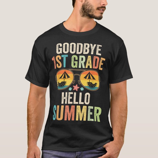 Goodbye 1st Grade Hello Summer First Grade Last Da T-Shirt (Front)