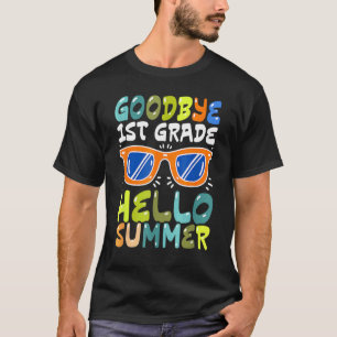 Goodbye 1st Grade Hello Summer Last Day Of School T-Shirt