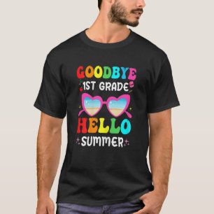 Goodbye 1st Grade Hello Summer Last Day Of School T-Shirt