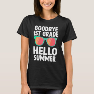 Goodbye 1st Grade Hello Summer Last Day Of School T-Shirt