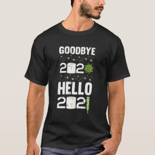 Goodbye 2020 Hello 2021 New Years Eve Nye Cool Hol T-Shirt