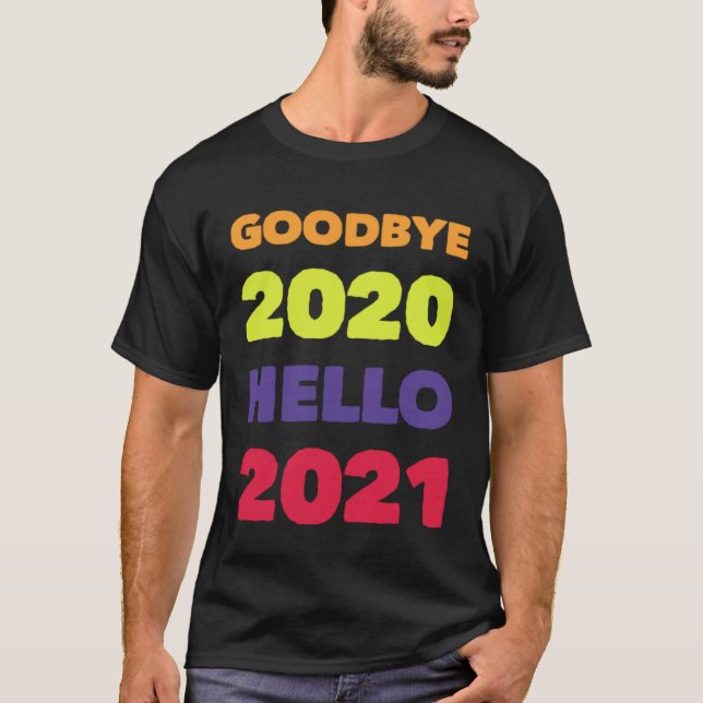 GOODBYE 2020 HELLO 2021 T-Shirt (Front)