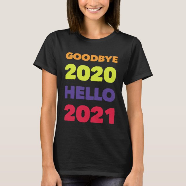 GOODBYE 2020 HELLO 2021 T-Shirt (Front)