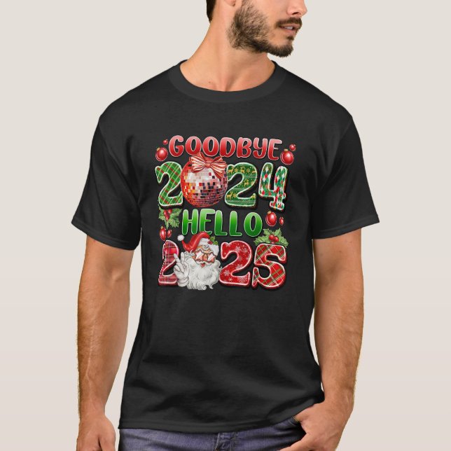 Goodbye 2024 Hello 2025 Happy New Year s Eve Chris T-Shirt (Front)