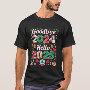 Goodbye 2024 Hello 2025 Merry Christmas Happy New T-Shirt