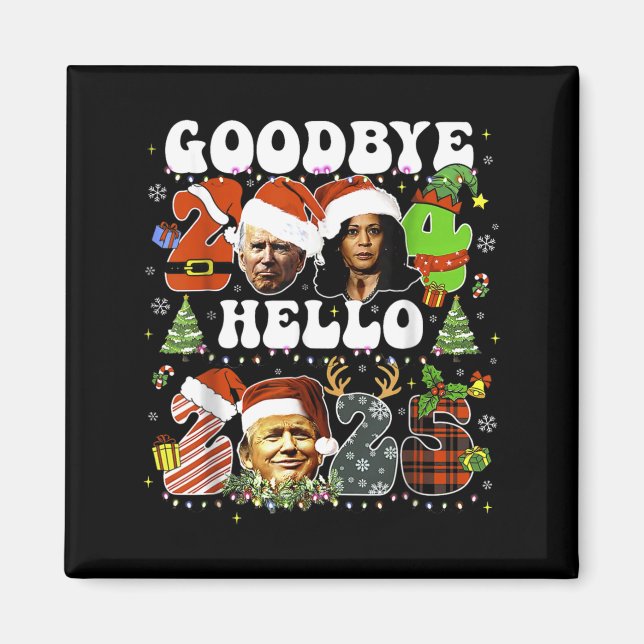 Goodbye 2024 Hello 2025 Trump New Years Eve  Magnet (Front)
