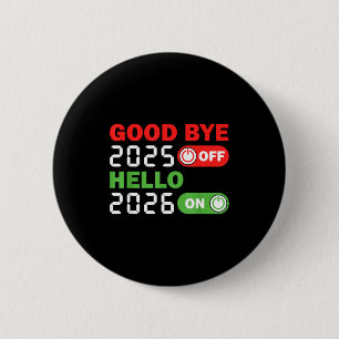 Goodbye 2025 Hello 2026 Happy New Year Party Famil 2 Inch Round Button