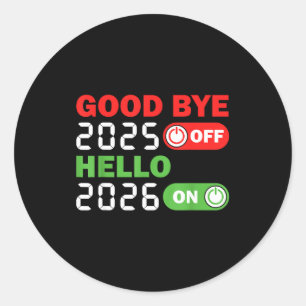 Goodbye 2025 Hello 2026 Happy New Year Party Famil Classic Round Sticker